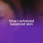 How I achieved balanced skin