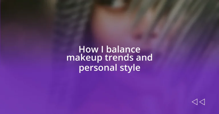 How I balance makeup trends and personal style