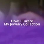 How I Curate My Jewelry Collection