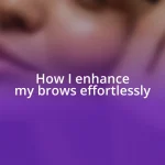 How I enhance my brows effortlessly