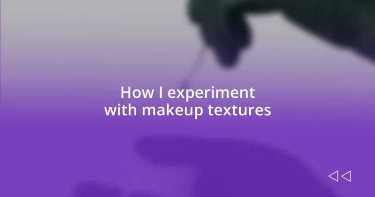 How I experiment with makeup textures