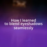 How I learned to blend eyeshadows seamlessly