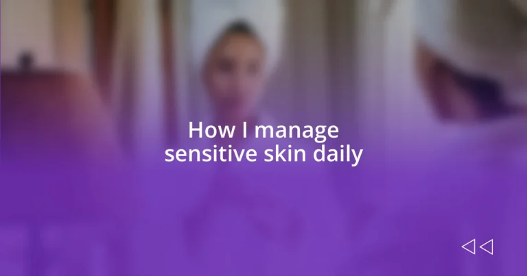 How I manage sensitive skin daily