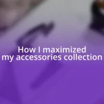 How I maximized my accessories collection