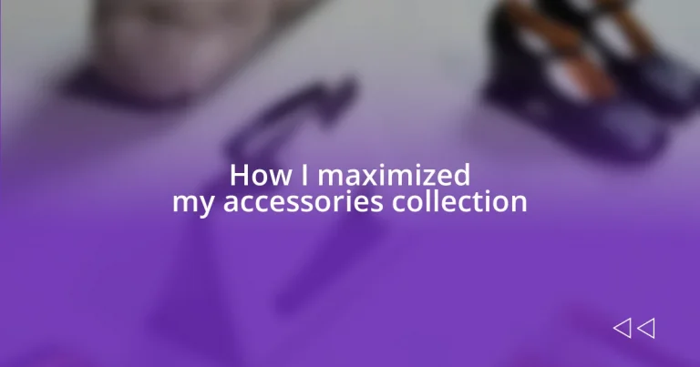 How I maximized my accessories collection