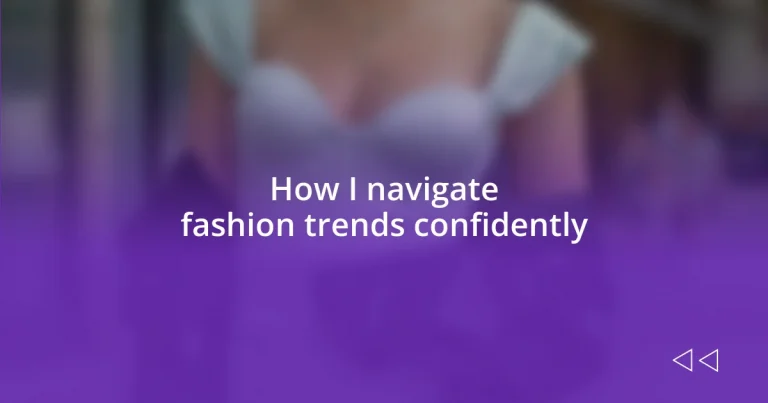 How I navigate fashion trends confidently