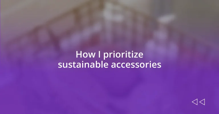 How I prioritize sustainable accessories