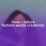 How I reduce fashion waste creatively