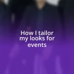 How I tailor my looks for events