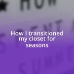 How I transitioned my closet for seasons