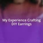 My Experience Crafting DIY Earrings