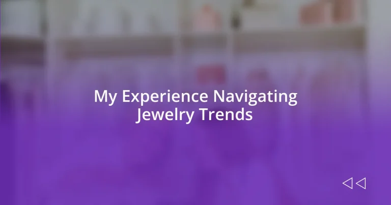 My Experience Navigating Jewelry Trends