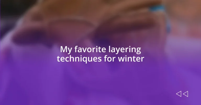 My favorite layering techniques for winter