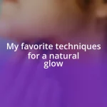 My favorite techniques for a natural glow