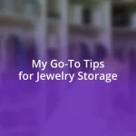 My Go-To Tips for Jewelry Storage