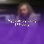 My journey using SPF daily