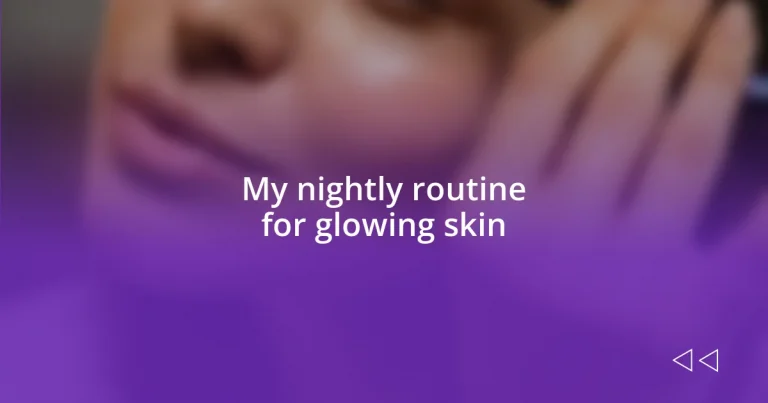 My nightly routine for glowing skin