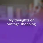 My thoughts on vintage shopping