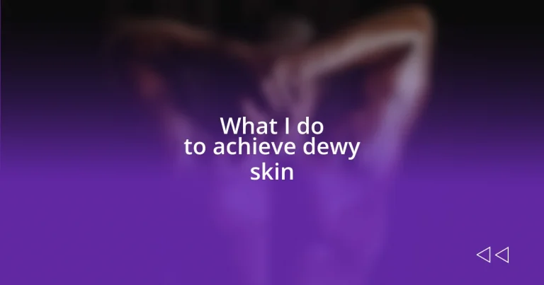 What I do to achieve dewy skin