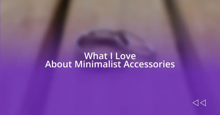 What I Love About Minimalist Accessories