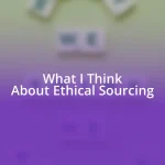 What I Think About Ethical Sourcing