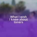 What I wish I knew about toners