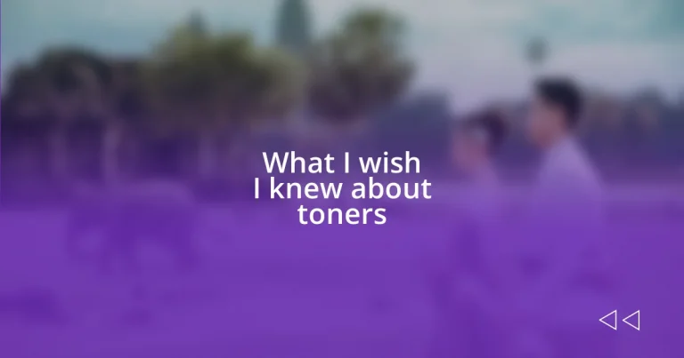 What I wish I knew about toners