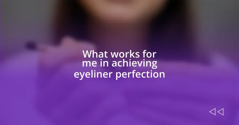 What works for me in achieving eyeliner perfection