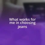 What works for me in choosing jeans