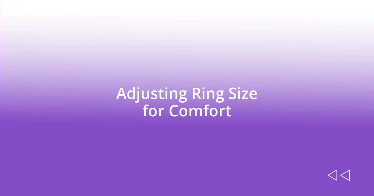 Adjusting Ring Size for Comfort