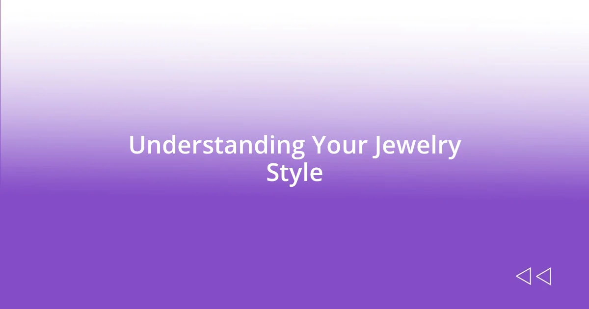 Understanding Your Jewelry Style