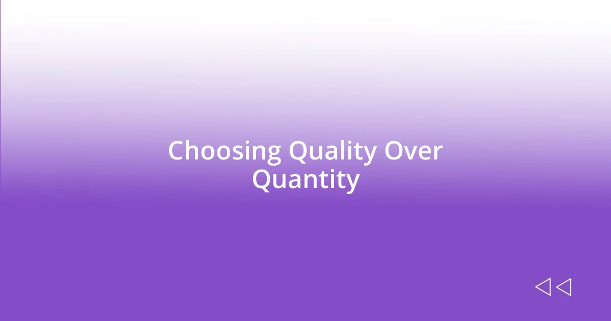 Choosing Quality Over Quantity