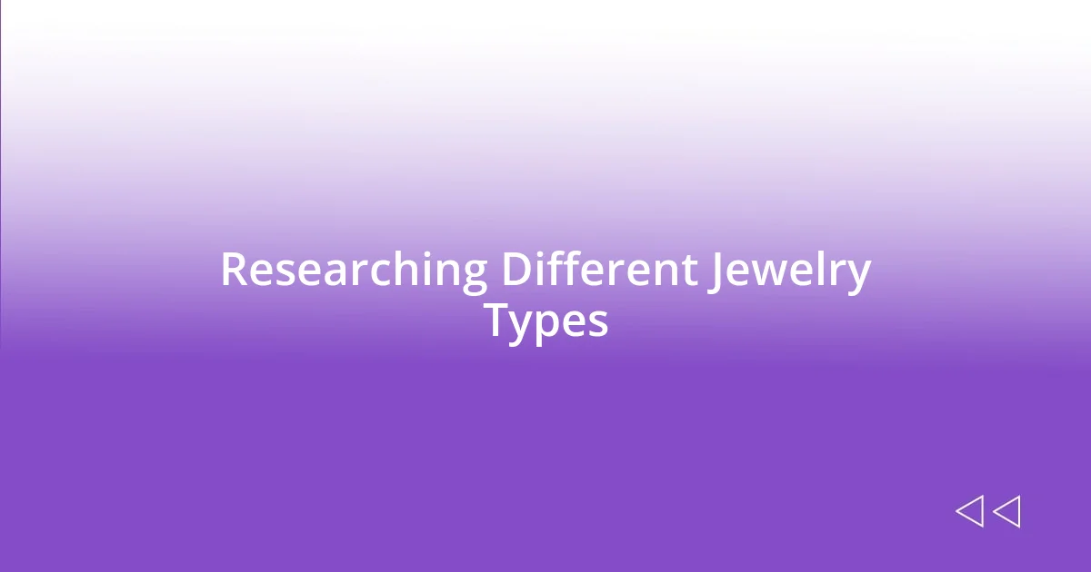 Researching Different Jewelry Types