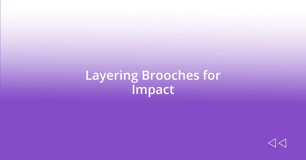 Layering Brooches for Impact