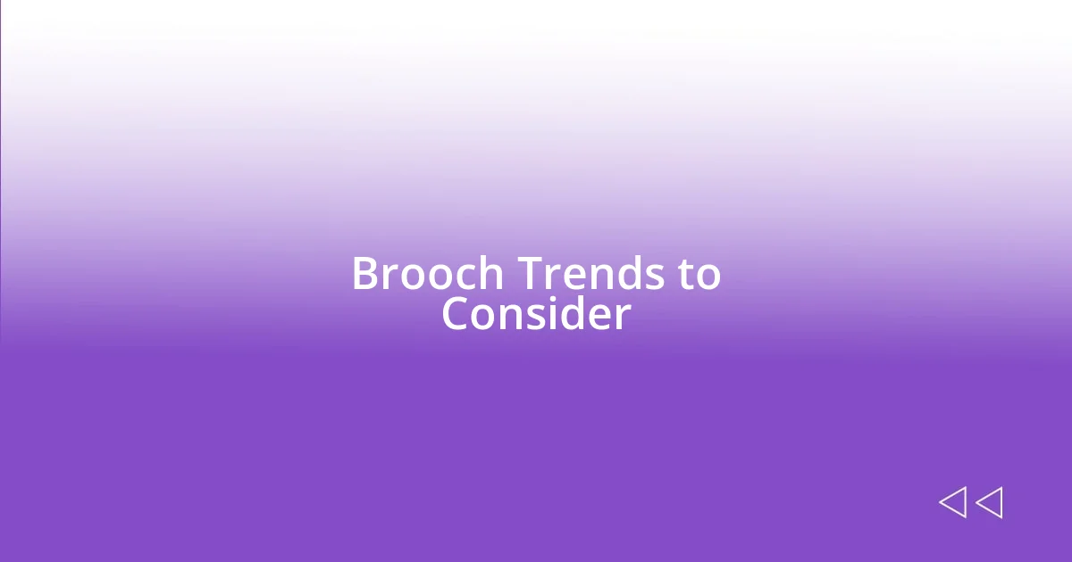 Brooch Trends to Consider