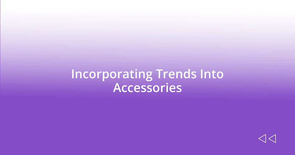 Incorporating Trends Into Accessories