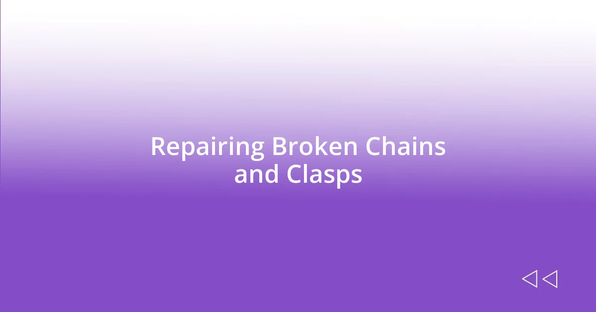 Repairing Broken Chains and Clasps