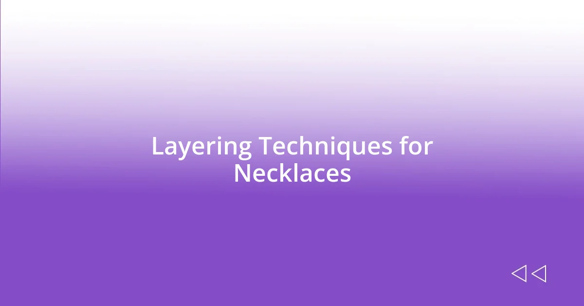 Layering Techniques for Necklaces