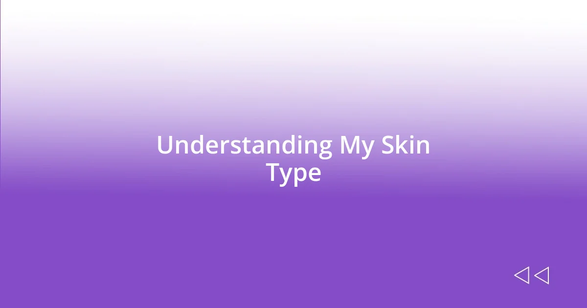 Understanding My Skin Type