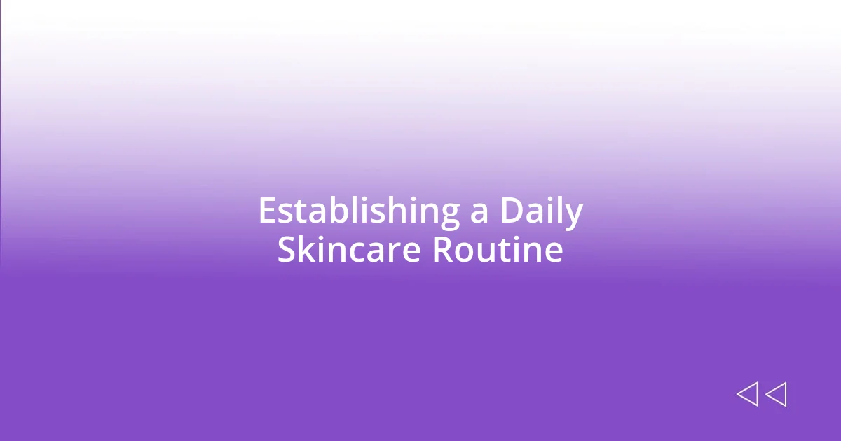 Establishing a Daily Skincare Routine