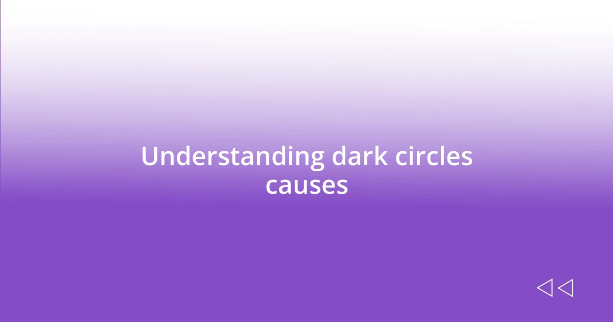 Understanding dark circles causes