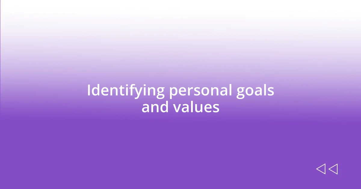 Identifying personal goals and values