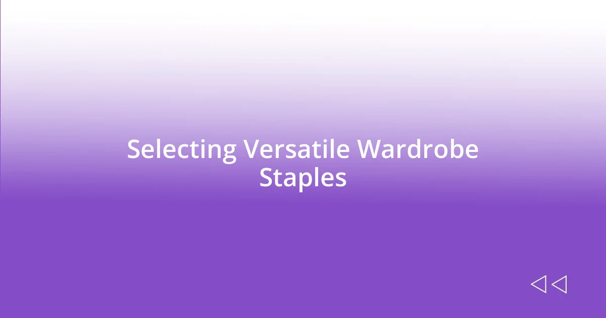 Selecting Versatile Wardrobe Staples