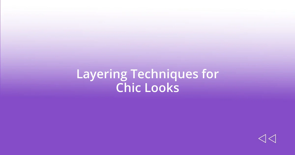 Layering Techniques for Chic Looks