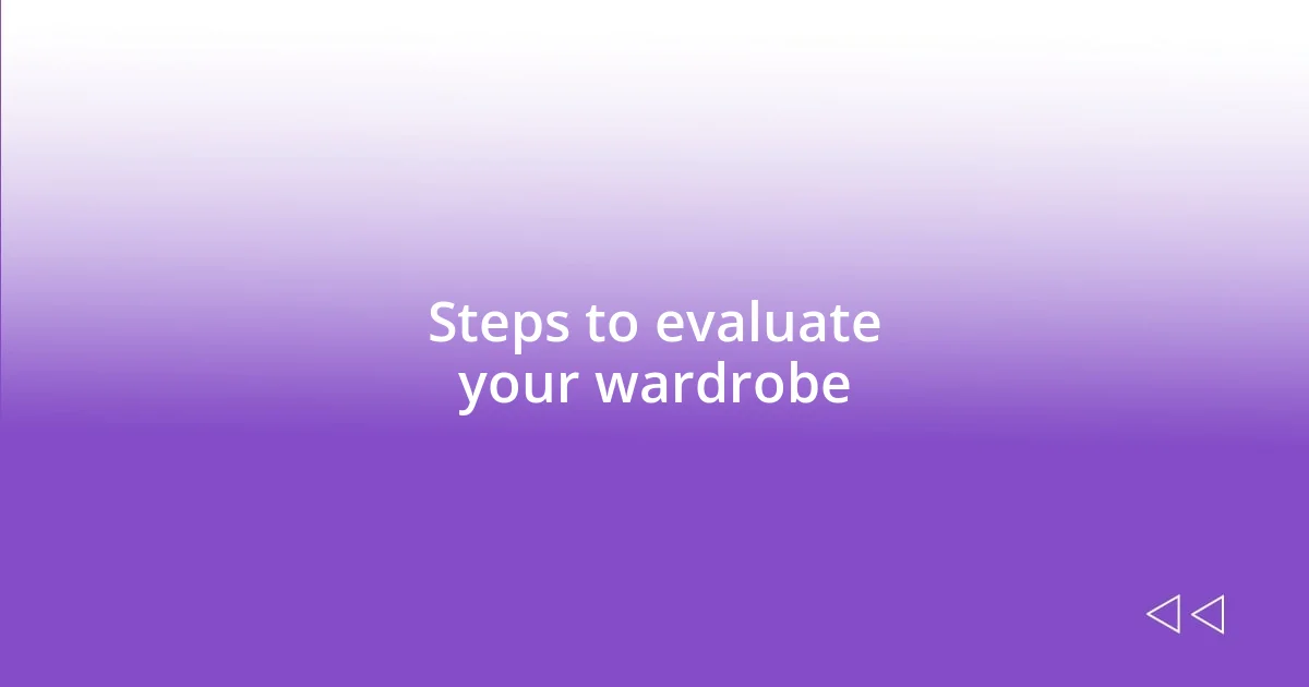 Steps to evaluate your wardrobe