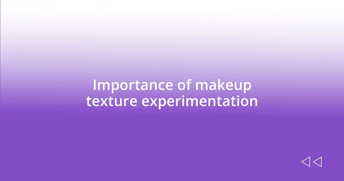 Importance of makeup texture experimentation