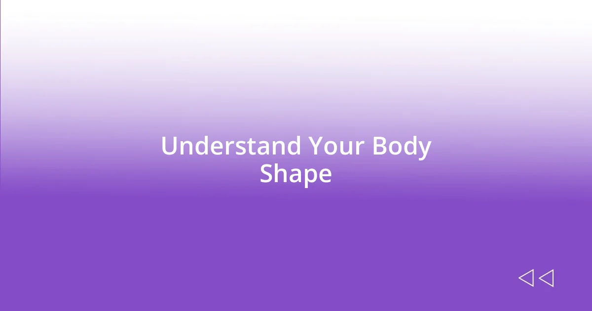 Understand Your Body Shape