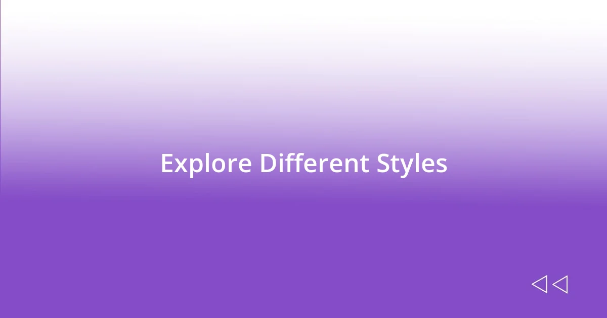 Explore Different Styles