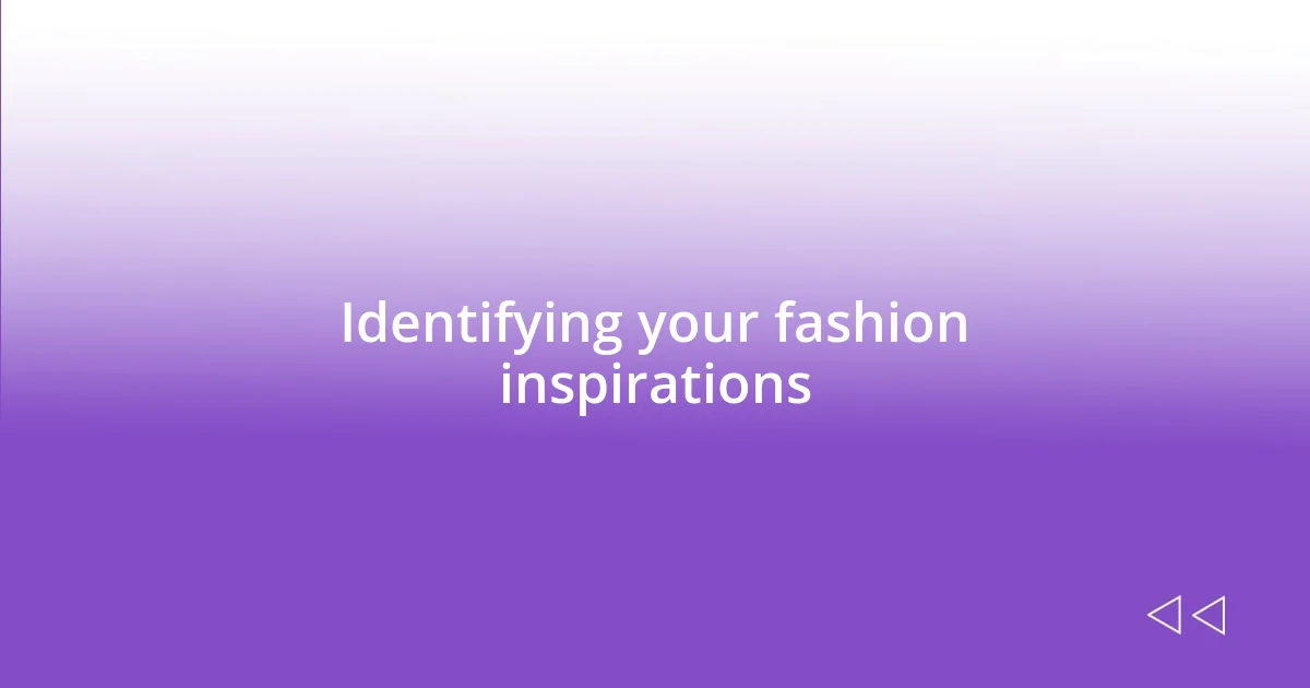 Identifying your fashion inspirations