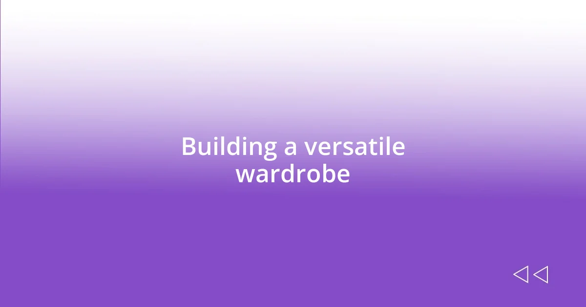 Building a versatile wardrobe